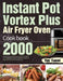 Instant Pot Vortex Plus Air Fryer Oven Cookbook: 2000-Day Quick and Easy Recipe with Healthy and Delicious Fried and Baked Meals for Beginners and Adv by Tim Yaeml