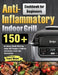 Anti-Inflammatory Indoor Grill Cookbook for Beginners: 150+ No-Stress, Mouth-Watering Indoor Grill Recipes to Address Autoimmune Issues and Inflammati by Yome Woom