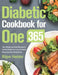 Diabetic Cookbook for One: 600-Day Simple and Easy Recipes to Eat the Foods You Love for Newly Diagnosed And Prediabetes by Ripo Hebin