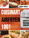 Cuisinart Convection Toaster Oven Airfryer Cookbook: 1001-Day Mouth-Watering, Budget-Friendly Cuisinart Recipes to Bake, Broil, Toast, Convection and by Srein Heban