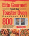 Elite Gourmet French Door Toaster Oven Cookbook 2021: 800-Day Simple Savory Oven Recipes to Bake, Broil, Toast for Smart People On a Budget - Anyone C by Siphan Tobans