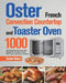 Oster French Convection Countertop and Toaster Oven Cookbook: 1000-Day Amazingly Delicious Oster Recipes On a Budget to Bake, Broil, Toast, Convection by Sephan Robans