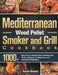 Mediterranean Wood Pellet Smoker and Grill Cookbook: 1000+ Days Quick and Delicious Smoking and Grilling Recipes for Beginners and Advanced Pitmasters by Karon Brezen
