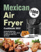 Mexican Air Fryer Cookbook 2021: 1000-Day Authentic Mexican Recipes to Fry, Bake, Grill, and Roast with Your Air Fryer by Smurs Jobls