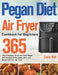 Pegan Diet Air Fryer Cookbook for Beginners: 365-Day Delicious, Quick and Easy Pegan Diet Recipes to Fry, Bake, Grill, and Roast with Your Air Fryer by Zavie Boll