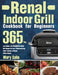 Renal Indoor Grill Cookbook for Beginners: 365-Day Low Sodium, Low Phosphorus Renal Diet Recipes for Easy & Mouthwatering Indoor Cooking to Manage Kid by Wory Salle