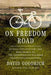 On Freedom Road: Bicycle Explorations and Reckonings on the Underground Railroad by David Goodrich