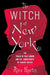 The Witch of New York: The Trials of Polly Bodine and the Cursed Birth of Tabloid Justice by Alex Hortis