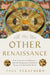 The Other Renaissance: From Copernicus to Shakespeare: How the Renaissance in Northern Europe Transformed the World by Paul Strathern