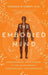 The Embodied Mind: Understanding the Mysteries of Cellular Memory, Consciousness, and Our Bodies by Thomas R. Verny