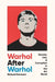 Warhol After Warhol: Secrets, Lies, & Corruption in the Art World by Richard Dorment