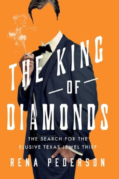 The King of Diamonds: On the Trail of Texas's Uncatchable Jewel Thief
