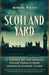 Scotland Yard: A History of the London Police Force's Most Infamous Murder Cases by Simon Read
