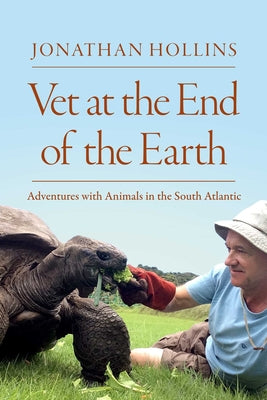 Vet at the End of the World: Adventures with Animals in the South Atlantic by Jonathan Hollins