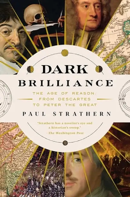 Dark Brilliance: The Age of Reason: From Descartes to Peter the Great by Paul Strathern