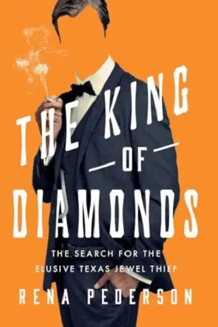 The King of Diamonds: The Search for the Elusive Texas Jewel Thief by Rena Pederson