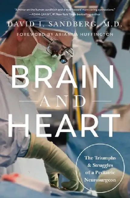 Brain and Heart: The Triumphs and Struggles of a Pediatric Neurosurgeon by David I. Sandberg