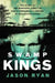 Swamp Kings: The Story of the Murdaugh Family of South Carolina and a Century of Backwoods Power by Jason Ryan