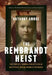 The Rembrandt Heist: The Story of a Criminal Genius, a Stolen Masterpiece, and an Enigmatic Friendship by Amore, Anthony M.