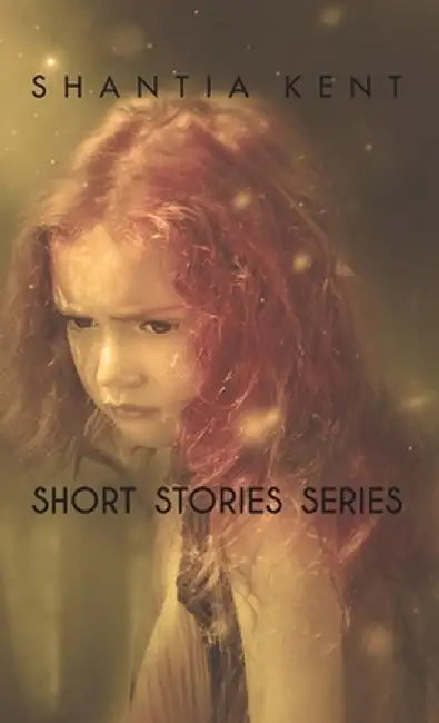 Short Stories Series by Shantia Kent