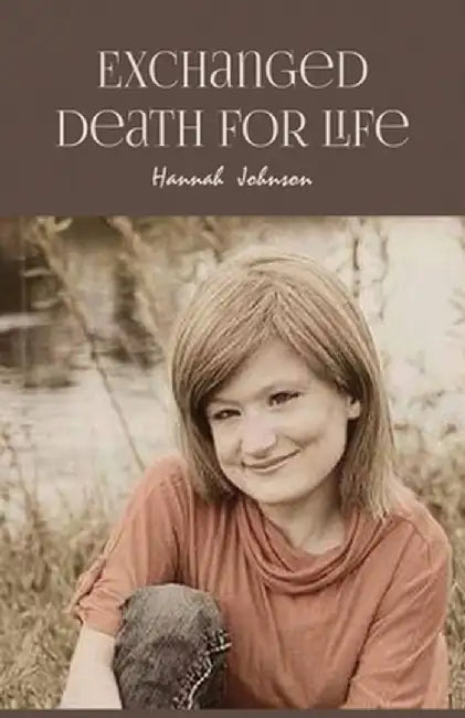 Exchanged Death for Life by Hannah Johnson