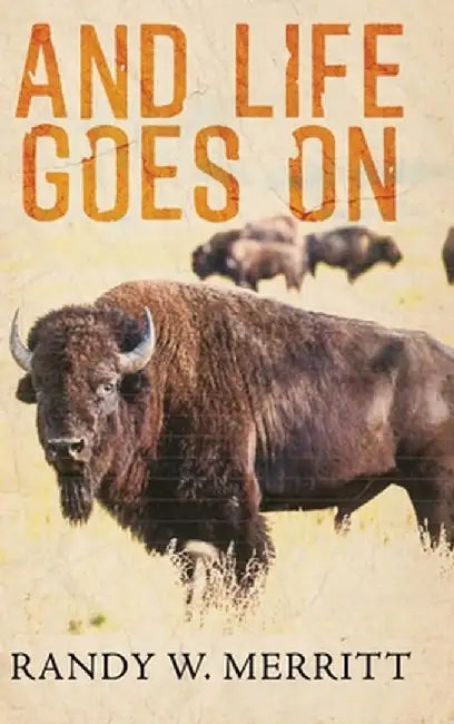 And Life Goes On by Randy W. Merritt