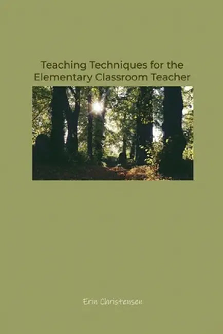 Teaching Techniques for the Elementary Classroom Teacher by Erin Christensen
