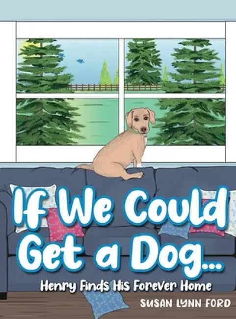 If We Could Get a Dog...: Henry Finds His Forever Home by Susan Lynn Ford