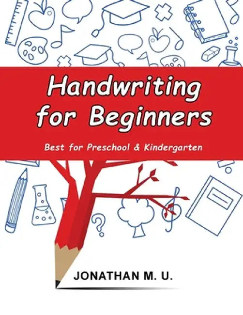 Handwriting for Beginners: Best for Preschool and Kindergarten by Jonathan M. U.