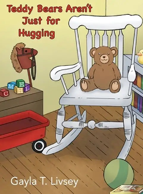 Teddy Bears Aren't Just for Hugging by Gayla T. Livsey