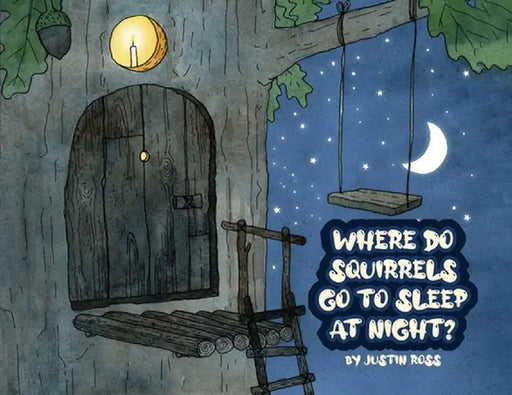 Where Do Squirrels Go to Sleep at Night? by Justin Ross