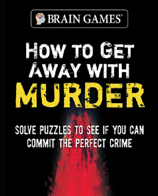 Brain Games - How to Get Away with Murder (320 Pages) by Publications International Ltd, Brain Games