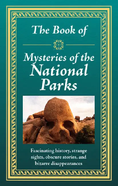 The Book of Mysteries of the National Parks: Fascinating History, Strange Sights, Obscure Stories & Bizarre Disappearances Gift for History Buffs, Nat by Publications International Ltd