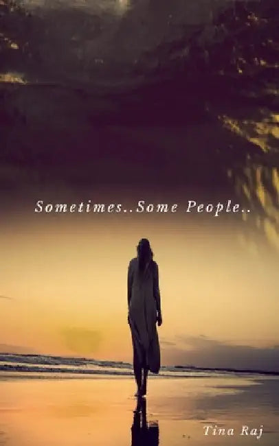 Sometimes ... Some People by Tina Raj