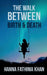 The Walk Between Birth And Death by Hanna Fathima