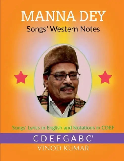 Manna Dey Songs' Western Notes: Songs' Lyrics in English and Notations in CDEF by Vinod Kumar