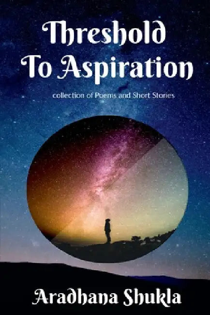 Threshold To Aspiration by Aradhana Shukla