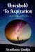 Threshold To Aspiration by Aradhana Shukla