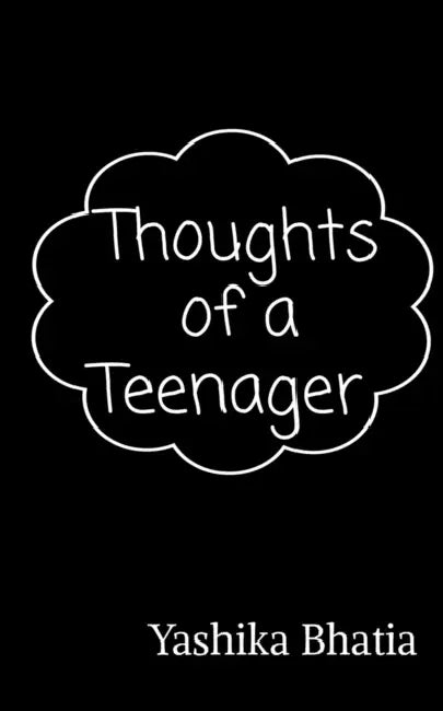 Thoughts of a teenager by Yashika Bhatia