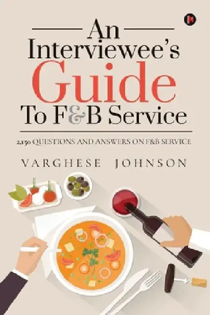 An Interviewee's Guide to F&b Service: 2,150 Questions and Answers on F&b Service by Varghese Johnson