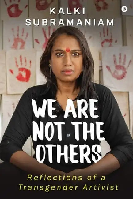 We Are Not The Others: Reflections of a Transgender Artivist by Kalki Subramaniam