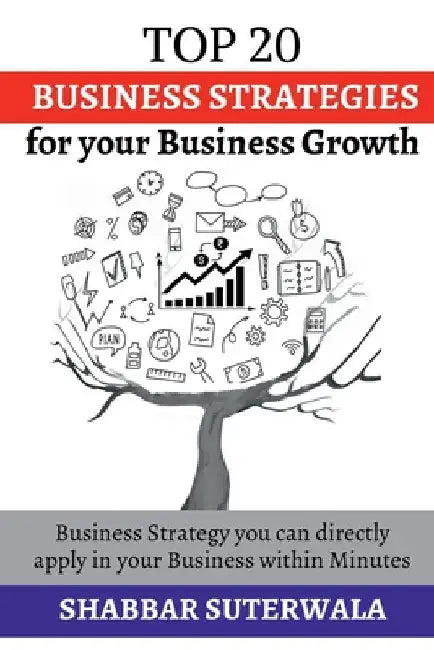 Top 20 Business Strategies for your Business Growth by Shabbar Suterwala