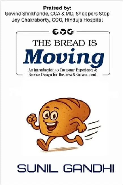 The Bread is Moving: An introduction to Customer Experience & Service Design for Business & Government by Sunil Gandhi