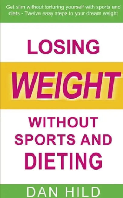 Losing weight without sports and dieting by Dan Hild