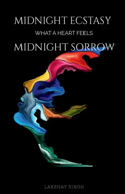 Midnight ecstasy, midnight sorrow: What a heart feels by Lakshay Singh