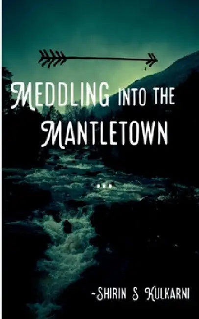 Meddling into the Mantletown by Shirin Kulkarni