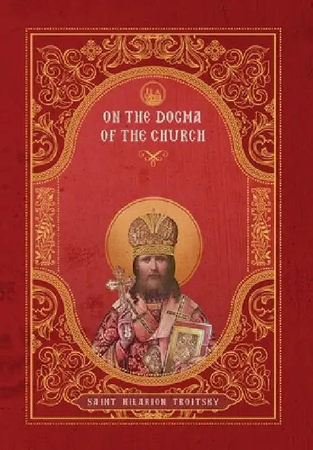 On the Dogma of the Church: An Historical Overview of the Sources of Ecclesiology by St Hilarion Troitsky