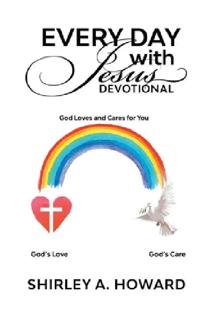 Every Day with Jesus Devotional: God Loves and Cares for You by Shirley A. Howard