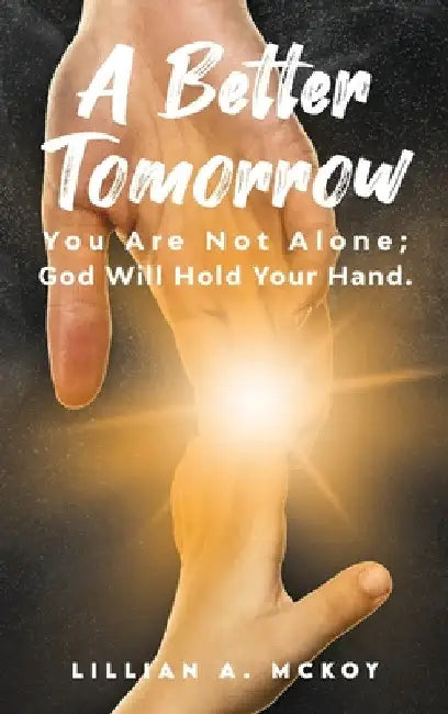A Better Tomorrow by Lillian A. McKoy