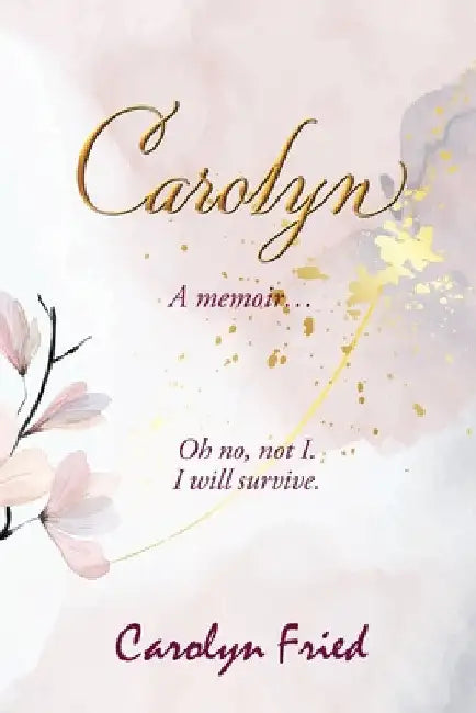 Carolyn: A memoir by Carolyn Fried